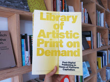 Load image into Gallery viewer, Library of Artistic Print on Demand: Post-Digital Publishing in Times of Platform Capitalism