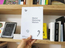 Load image into Gallery viewer, Matter Mattering Matters: A Scienticity Reader