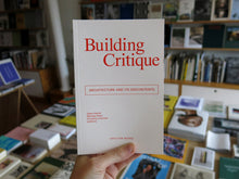 Load image into Gallery viewer, Building Critique: Architecture and Its Discontents