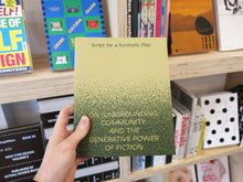 Load image into Gallery viewer, Script for a Synthetic Play: On (Un)grounding community and the generative power of fiction