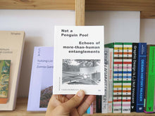 Load image into Gallery viewer, Not A Penguin Pool: Echoes of More-Than-Human Entanglements