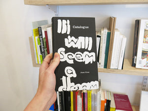 Juan Cruz – Catalogue: It Will Seem a Dream