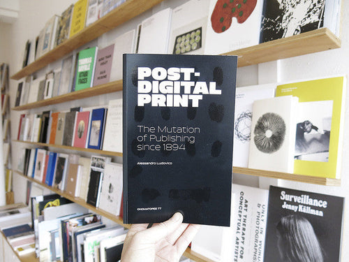 Alessandro Ludovico - Post-Digital Print: The Mutation of Publishing Since 1894