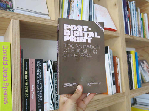 Alessandro Ludovico - Post-Digital Print: The Mutation of Publishing Since 1894