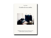 Load image into Gallery viewer, Paul Knight: L’ombre de ton ombre