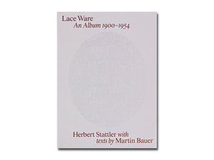 Herbert Stattler – Lace Ware: An Album 1900–1954