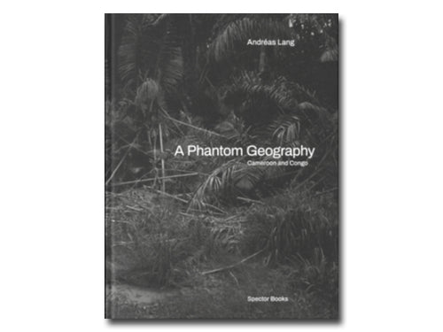 Andréas Lang – A Phantom Geography: Cameroon and Congo