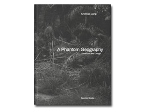 Andréas Lang – A Phantom Geography: Cameroon and Congo