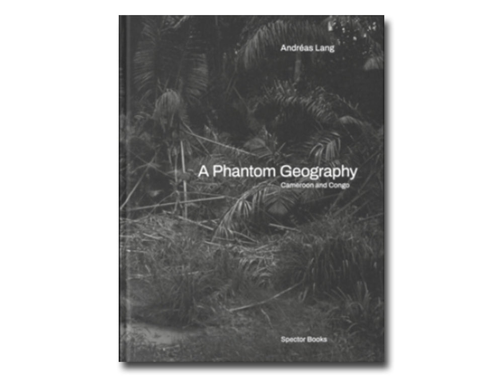 Andréas Lang – A Phantom Geography: Cameroon and Congo
