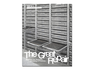 ARCH+ The Great Repair: A Catalog of Practices