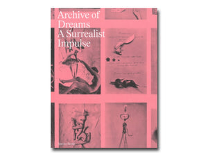 Archive of Dreams: Surrealist Impulses, Networks, and Vision