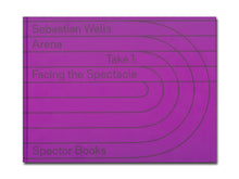 Load image into Gallery viewer, [FORTHCOMING] Sebastian Wells – Arena – Take 1: Facing the Spectacle