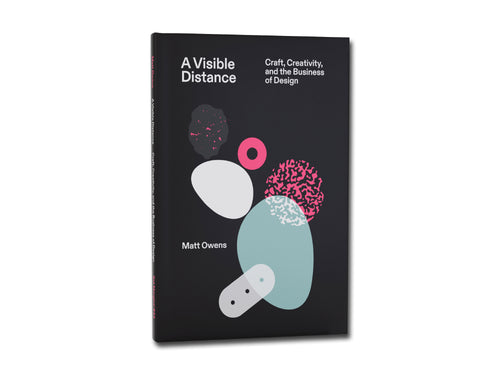 Matt Owens – A Visible Distance: Craft, Creativity, and the Business of Design
