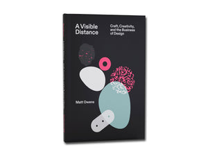 Matt Owens – A Visible Distance: Craft, Creativity, and the Business of Design