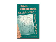 Load image into Gallery viewer, Karin Christof – Citizen Professionals: Reclaiming Collective Spaces