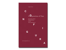 Load image into Gallery viewer, Angela Serino – Configurations of Time: Imagining Other Temporalities in the Artist Residency