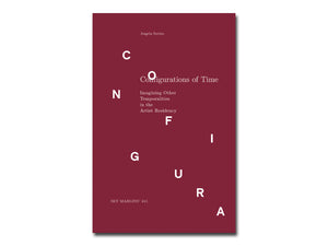 Angela Serino – Configurations of Time: Imagining Other Temporalities in the Artist Residency