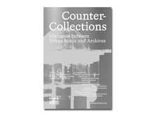 Load image into Gallery viewer, [FORTHCOMING] Counter-Collections: Dialogues between Urban Space and Archives