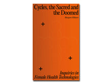 Load image into Gallery viewer, Morgane Billuart – Cycles, the Sacred and the Doomed: Inquiries in Female Health Technologies