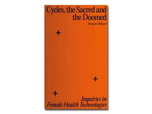 Morgane Billuart – Cycles, the Sacred and the Doomed: Inquiries in Female Health Technologies