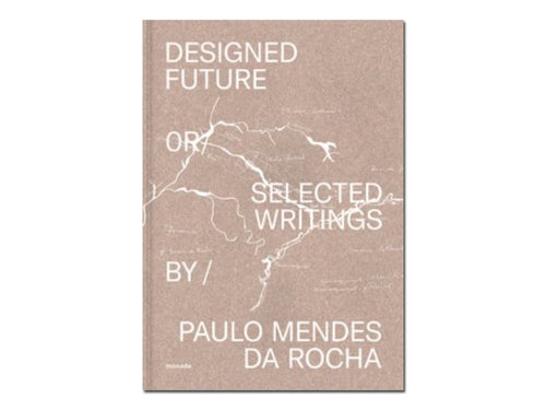 Paulo Mendes da Rocha – Designed Future