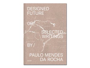 Paulo Mendes da Rocha – Designed Future