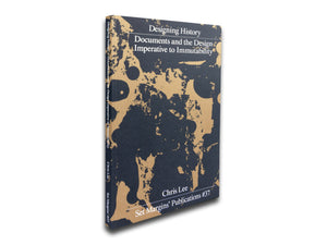 Chris Lee (ed.) – Designing History: Documents and the Design Imperative to Immutability