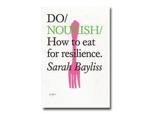 Sarah Bayliss – Do Nourish: How to eat for resilience