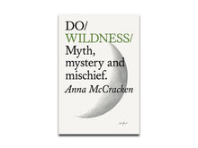 Load image into Gallery viewer, [FORTHCOMING] Anna McCracken – Do Wildness: Myth, mystery and mischief