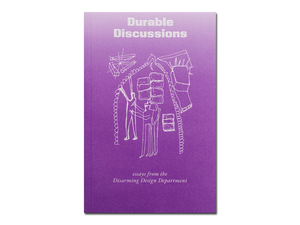 Durable Discussions: Essays from the Disarming Design Department