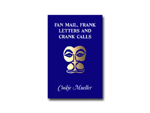 Cookie Mueller – Fan Mail, Frank Letters and Crank Calls