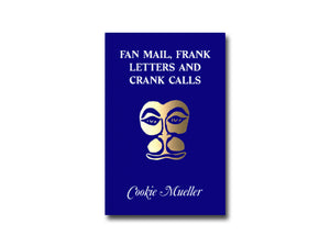 Cookie Mueller – Fan Mail, Frank Letters and Crank Calls