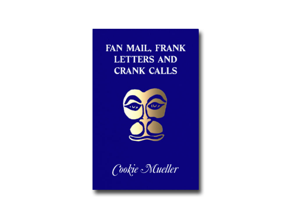 Cookie Mueller – Fan Mail, Frank Letters and Crank Calls