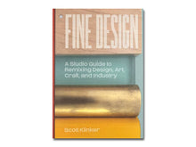 Load image into Gallery viewer, Scott Klinker – Fine Design: A Studio Guide to Remixing Design, Art, Craft, and Industry