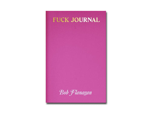 Bob Flanagan – Fuck Journal