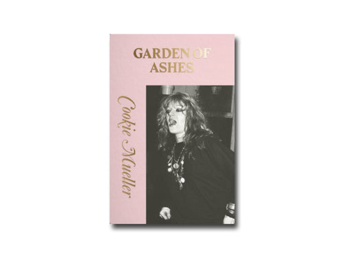 Cookie Mueller – Garden of Ashes