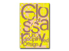 Load image into Gallery viewer, Glossary of Undisciplined Design