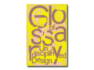 Glossary of Undisciplined Design