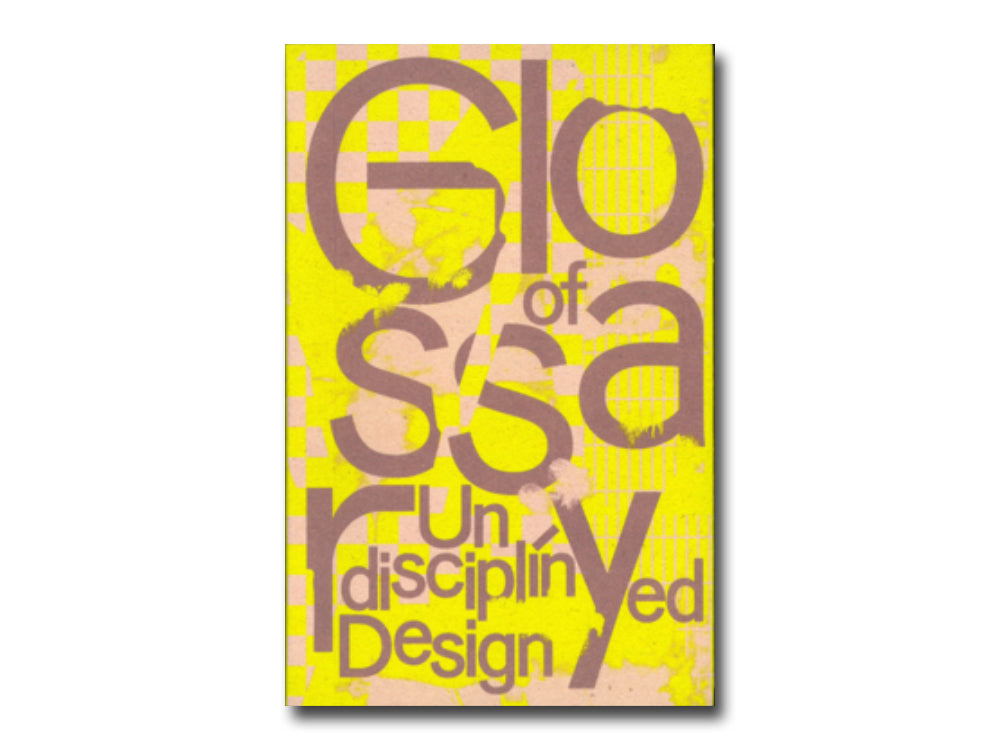 Glossary of Undisciplined Design