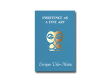 Load image into Gallery viewer, Enrique Vila-Matas – Insistence as a Fine Art