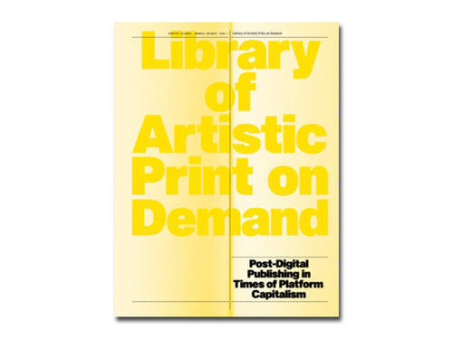 [FORTHCOMING] Library of Artistic Print on Demand: Post-Digital Publishing in Times of Platform Capitalism