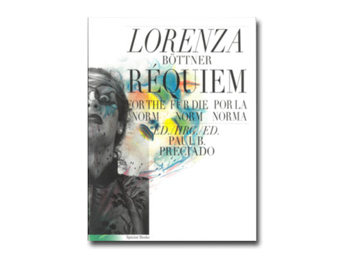 Paul B. Preciado (ed.) – Lorenza Böttner: Requiem for the Norm