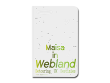 Load image into Gallery viewer, Maisa Imamović – Maisa in Webland: Detouring UX Destinies