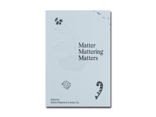 Load image into Gallery viewer, Matter Mattering Matters: A Scienticity Reader