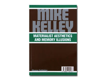 Load image into Gallery viewer, Mike Kelley: Materialist Aesthetics and Memory Illusions