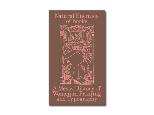 Natural Enemies of Books: A Messy History of Women in Printing and Typography