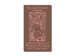 Natural Enemies of Books: A Messy History of Women in Printing and Typography