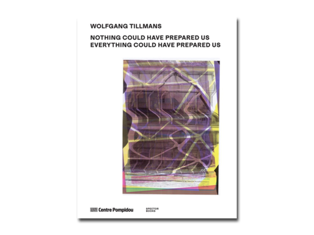 [FORTHCOMING] Wolfgang Tillmans: Nothing Could Have Prepared Us – Everything Could Have Prepared Us