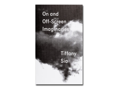 Tiffany Sia – On and Off-Screen Imaginaries