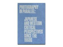 Load image into Gallery viewer, [FORTHCOMING] Photography in Parallel: Japanese and Western Critical Perspectives since the 1960s